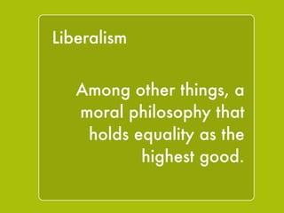 1. "Belief in a transcendent order, or body of 
natural law, which rules society as well as 
conscience.” 
2. "Affection for the proliferating variety and 
mystery of human existence, as opposed to 
the narrowing uniformity, egalitarianism, and 
utilitarian aims of most radical systems;” 
` 
3. "Conviction that civilized society requires 
orders and classes, as against the notion of a 
'classless society'." 
Canons of Conservatism 
 