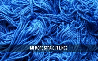 NO MORE STRAIGHT LINES
 