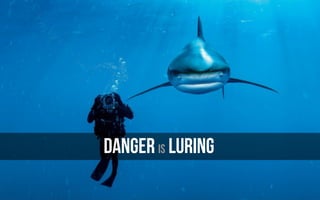 DANGER is LURING
 