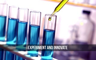 EXPERIMENT AND INNOVATE
 