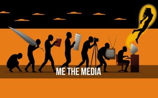 ME THE MEDIA
 