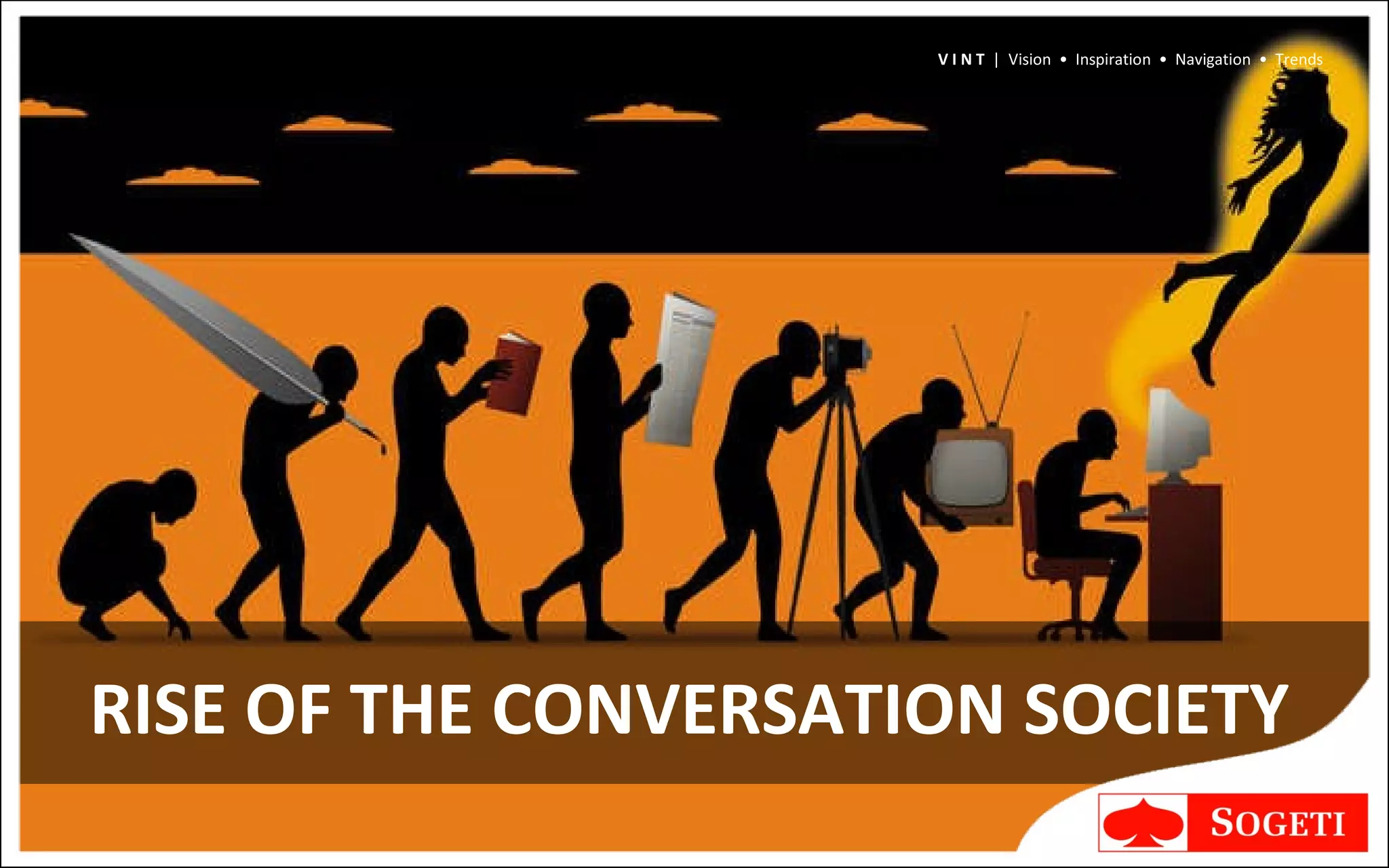 RISE OF THE CONVERSATION SOCIETY V I N T  |  Vision  •  Inspiration  •  Navigation  •  Trends 