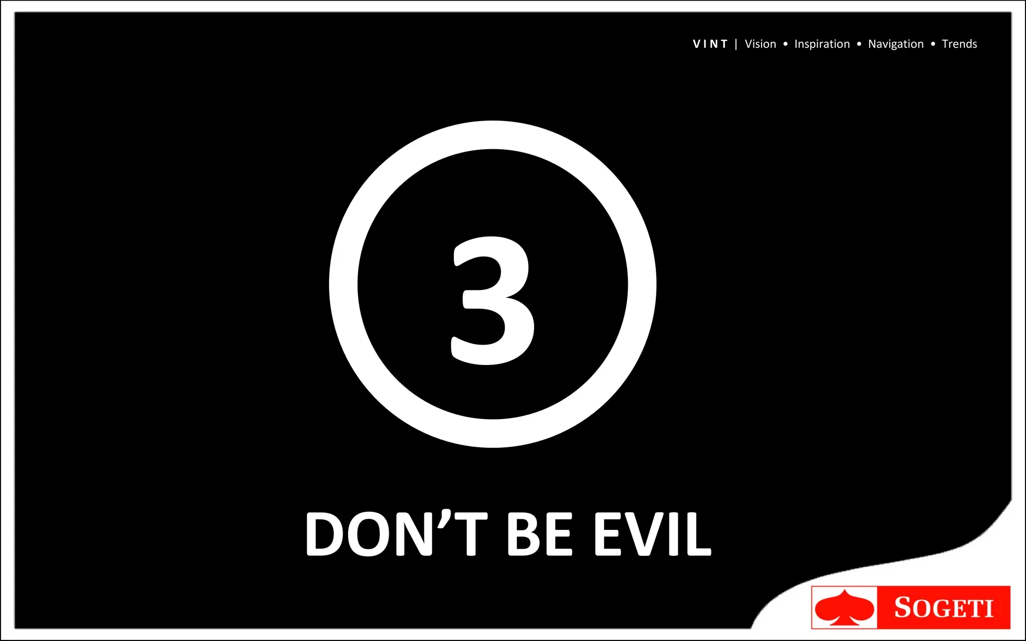 3 DON’T BE EVIL V I N T  |  Vision  •  Inspiration  •  Navigation  •  Trends 