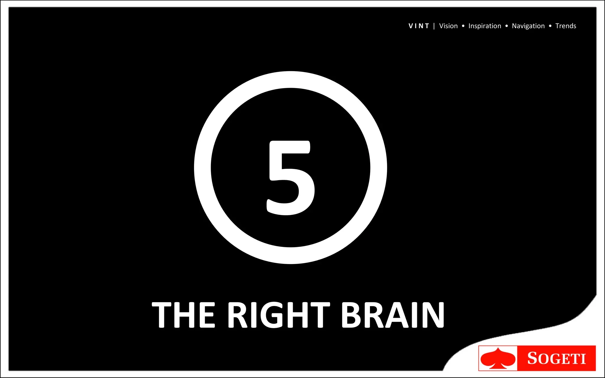 5 THE RIGHT BRAIN V I N T  |  Vision  •  Inspiration  •  Navigation  •  Trends 