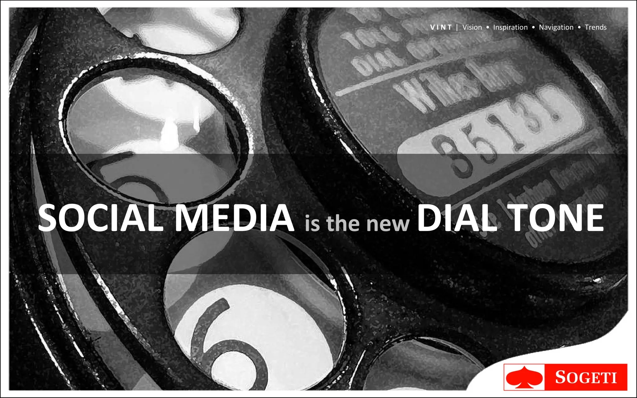 SOCIAL MEDIA  is the new  DIAL TONE V I N T  |  Vision  •  Inspiration  •  Navigation  •  Trends 
