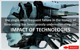 V I N T | Vision • Inspiration • Navigation • Trends




 the single most frequent failure in the history of
forecasting has been grossly underestimating the
    IMPACT OF TECHNOLOGIES
 