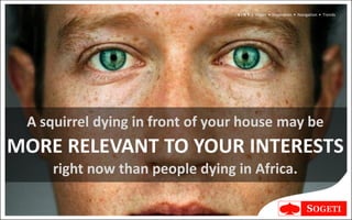 V I N T | Vision • Inspiration • Navigation • Trends




 A squirrel dying in front of your house may be
MORE RELEVANT TO YOUR INTERESTS
     right now than people dying in Africa.
 