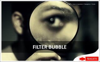 V I N T | Vision • Inspiration • Navigation • Trends




FILTER BUBBLE
 