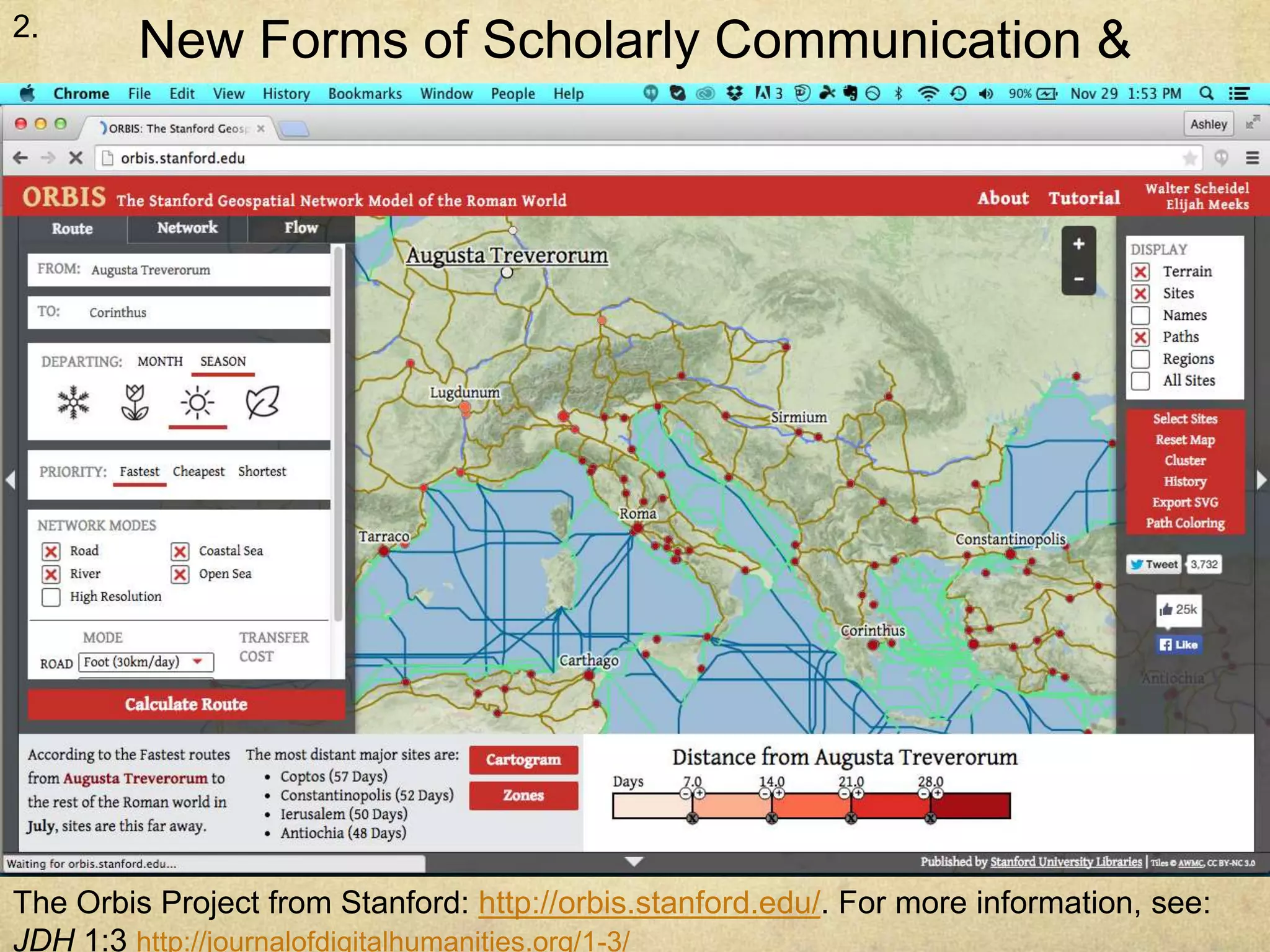 New Forms of Scholarly Communication & 
Publication 
2. 
The Orbis Project from Stanford: http://orbis.stanford.edu/. For more information, see: 
JDH 1:3 http://journalofdigitalhumanities.org/1-3/ 
 