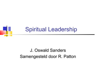 Spiritual Leadership
J. Oswald Sanders
Samengesteld door R. Patton
 