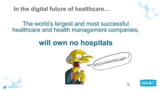 The world’s largest and most successful
healthcare and health management companies,
will own no hospitals
In the digital future of healthcare…
10
 