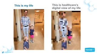 This is my life This is healthcare’s
digital view of my life
 