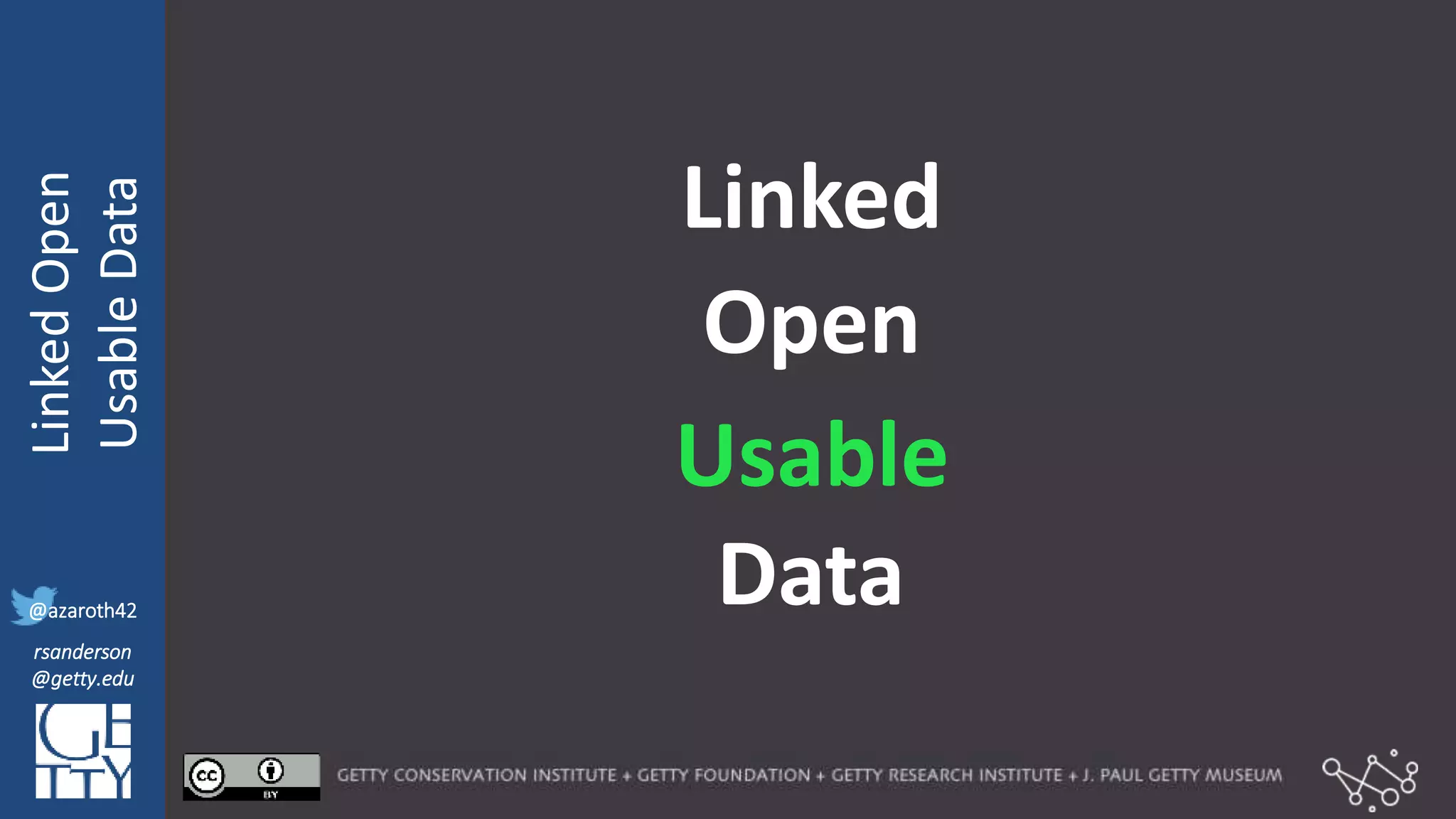 @azaroth42
rsanderson
@getty.edu
IIIF:Interoperabilituy
LinkedOpen
UsableData
@azaroth42
rsanderson
@getty.edu
Usable
Linked
Open
Data
 