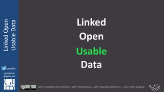 @azaroth42
rsanderson
@getty.edu
IIIF:Interoperabilituy
LinkedOpen
UsableData
@azaroth42
rsanderson
@getty.edu
Usable
Linked
Open
Data
 