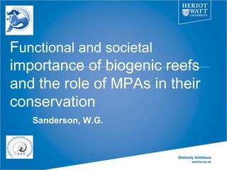 Functional and societal
importance of biogenic reefs
and the role of MPAs in their
conservation
   Sanderson, W.G.
 