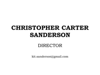 CHRISTOPHER CARTER SANDERSON DIRECTOR [email_address] 