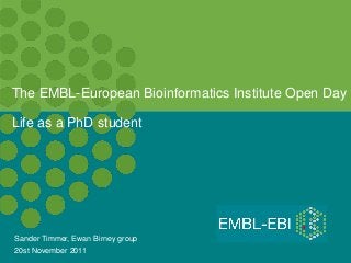 The EMBL-European Bioinformatics Institute Open Day

Life as a PhD student




Sander Timmer, Ewan Birney group
20st November 2011
 