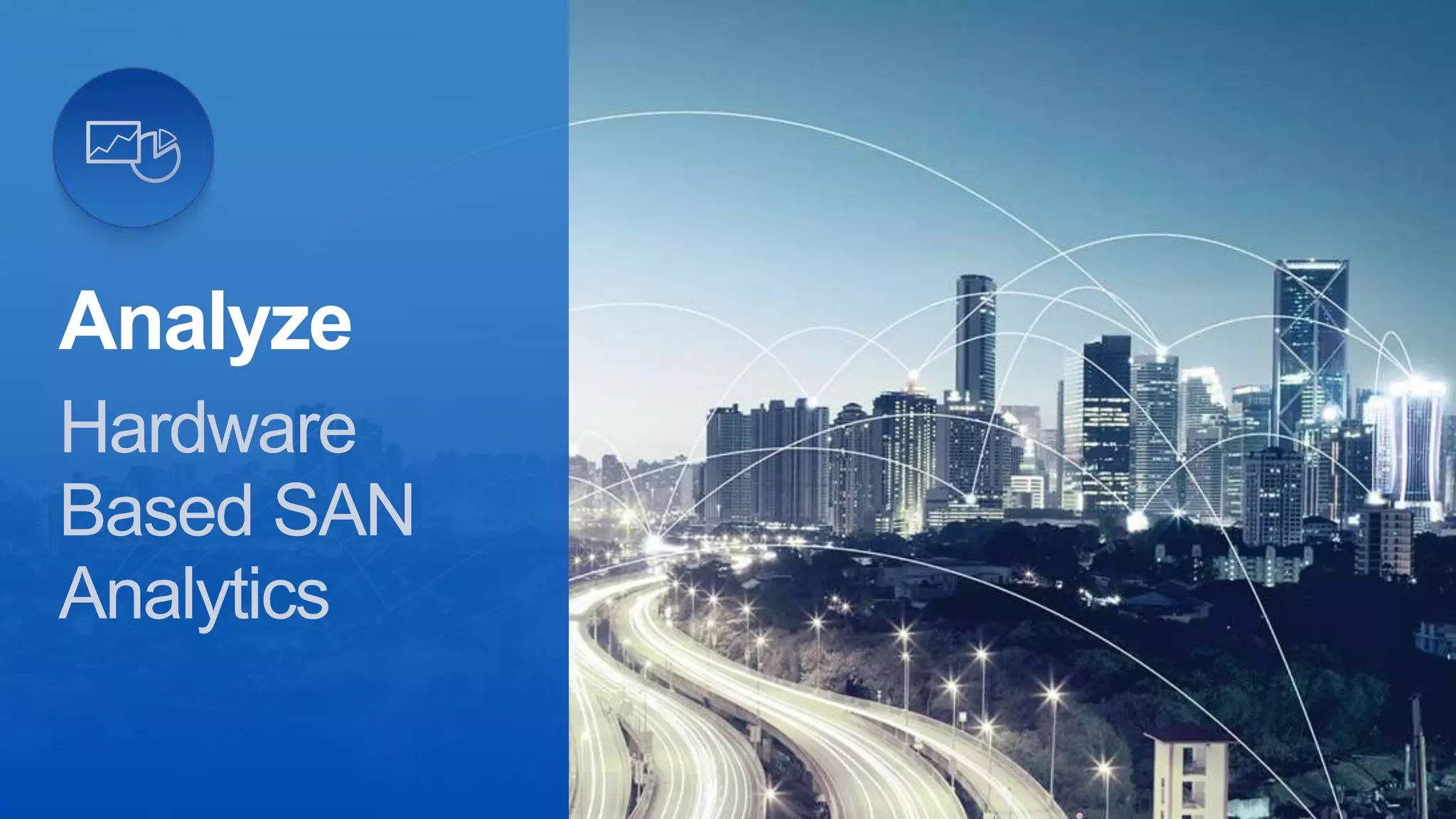 Analyze
Hardware
Based SAN
Analytics
 