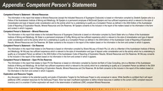 Appendix: Competent Person’s Statements
     Competent Person’s Statement – Mineral Resources
     •   The information in this report that relates to Mineral Resources (except the Indicated Resource of Supergene Chalcocite) is based on information compiled by Diederik Speijers who is a
         Fellow of the Australasian Institute of Mining and Metallurgy. Mr Speijers is a permanent employee of McDonald Speijers and has sufficient experience which is relevant to the style of
         mineralisation and type of deposit under consideration and to the activity which he is undertaking to qualify as a Competent Person as defined in the 2004 Edition of the Australasian
         Code of Reporting of Exploration Results, Mineral Resources and Ore Reserves. Mr Speijers consents to the inclusion in the report of the matters based on his information in the form
         and context in which it appears.
     Competent Person’s Statement – Mineral Resources
     •   The information in this report that relates to the Indicated Resource of Supergene Chalcocite is based on information compiled by David Slater who is a Fellow of the Australasian
         Institute of Mining and Metallurgy. Mr Slater is a permanent employee of Coffey Mining and has sufficient experience which is relevant to the style of mineralisation and type of deposit
         under consideration and to the activity which he is undertaking to qualify as a Competent Person as defined in the 2004 Edition of the Australasian Code of Reporting of Exploration
         Results, Mineral Resources and Ore Reserves. Mr Slater consents to the inclusion in the report of the matters based on his information in the form and context in which it appears.
     Competent Person’s Statement – Ore Reserves
     •   The information in this report that relates to Ore Reserves is based on information compiled by Shane McLeay of Entech Pty Ltd, who is a Member of the Australasian Institute of Mining
         and Metallurgy. Mr McLeay has sufficient experience which is relevant to the style of mineralisation and type of deposit under consideration and to the activity which he is undertaking to
         qualify as a Competent Person as defined in the 2004 Edition of the Australasian Code of Reporting of Exploration Results, Mineral Resources and Ore Reserves. Mr McLeay consents
         to the inclusion in the report of the matters based on his information in the form and context in which it appears.
     Competent Person’s Statement – Open Pit Ore Reserves
     •   The information in this report that relates to Open Pit Ore Reserves is based on information compiled by Quinton de Klerk of Cube Consulting, who is a Member of the Australasian
         Institute of Mining and Metallurgy. Mr de Klerk has sufficient experience which is relevant to the activity which he is undertaking to qualify as a Competent Person as defined in the 2004
         Edition of the Australasian Code of Reporting of Exploration Results, Mineral Resources and Ore Reserves. Mr de Klerk consents to the inclusion in the report of the matters based on
         his information in the form and context in which it appears.
     Exploration and Resource Targets
     •   Any discussion in relation to the potential quantity and grade of Exploration Targets for the DeGrussa Project is only conceptual in nature. While Sandfire is confident that it will report
         additional JORC compliant resources for the DeGrussa Project, there has been insufficient exploration to define mineral resources in addition to the current JORC compliant resource
         inventory and it is uncertain if further exploration will result in the determination of additional JORC compliant Mineral Resources.


15
 