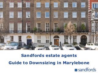 Sandfords estate agents
Guide to Downsizing in Marylebone
 