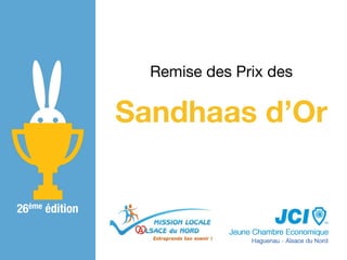 Sandhaas d’Or
Remise des Prix des
26ème édition
 