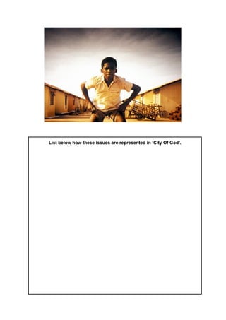 List below how these issues are represented in ‘City Of God’. 

