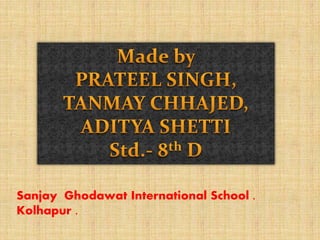 Sanjay Ghodawat International School .
Kolhapur .
 