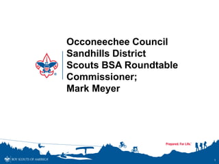 1
Occoneechee Council
Sandhills District
Scouts BSA Roundtable
Commissioner;
Mark Meyer
 