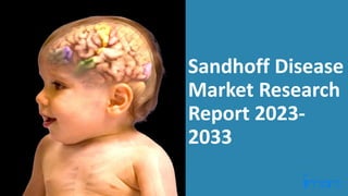 Sandhoff Disease
Market Research
Report 2023-
2033
 