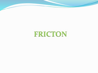 FRICTON 
 
