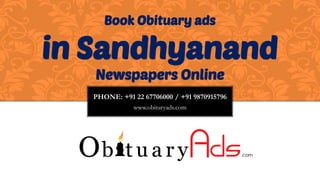 PHONE: +91 22 67706000 / +91 9870915796
www.obituryads.com
Book Obituary ads
in Sandhyanand
Newspapers Online
 