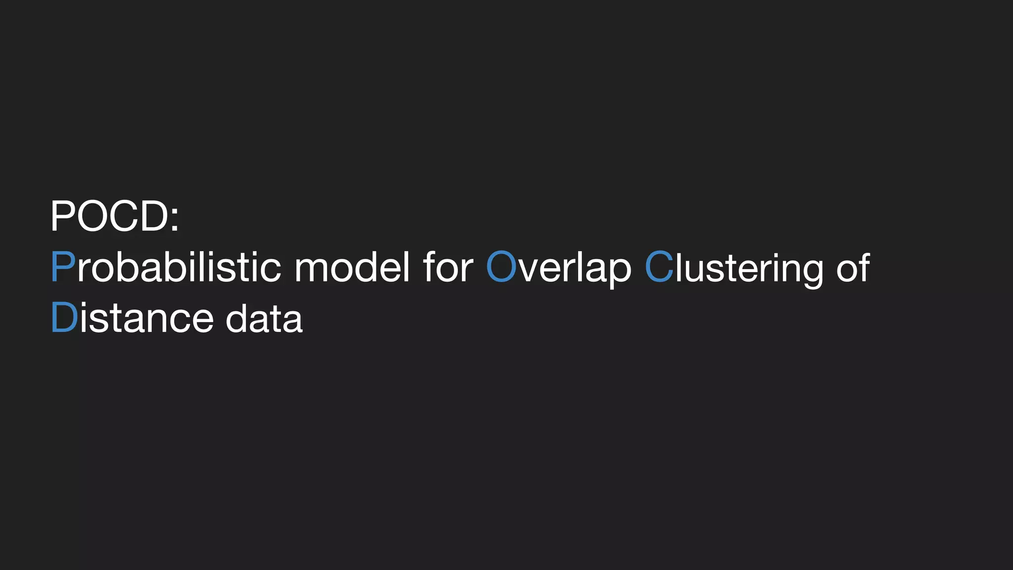 POCD:
Probabilistic model for Overlap Clustering of
Distance data
 