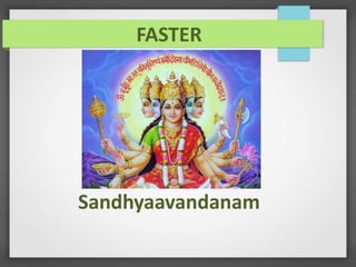 Sandhyaavandanam
FASTER
 