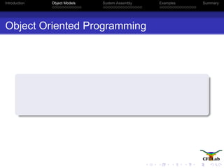 Introduction Object Models System Assembly Examples Summary
Object Oriented Programming
 