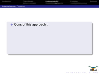 Introduction Object Models System Assembly Examples Summary
Essential Boundary Conditions
Cons of this approach :
 