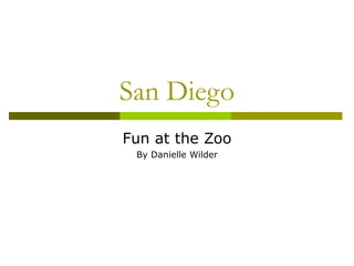 San Diego Fun at the Zoo By Danielle Wilder 