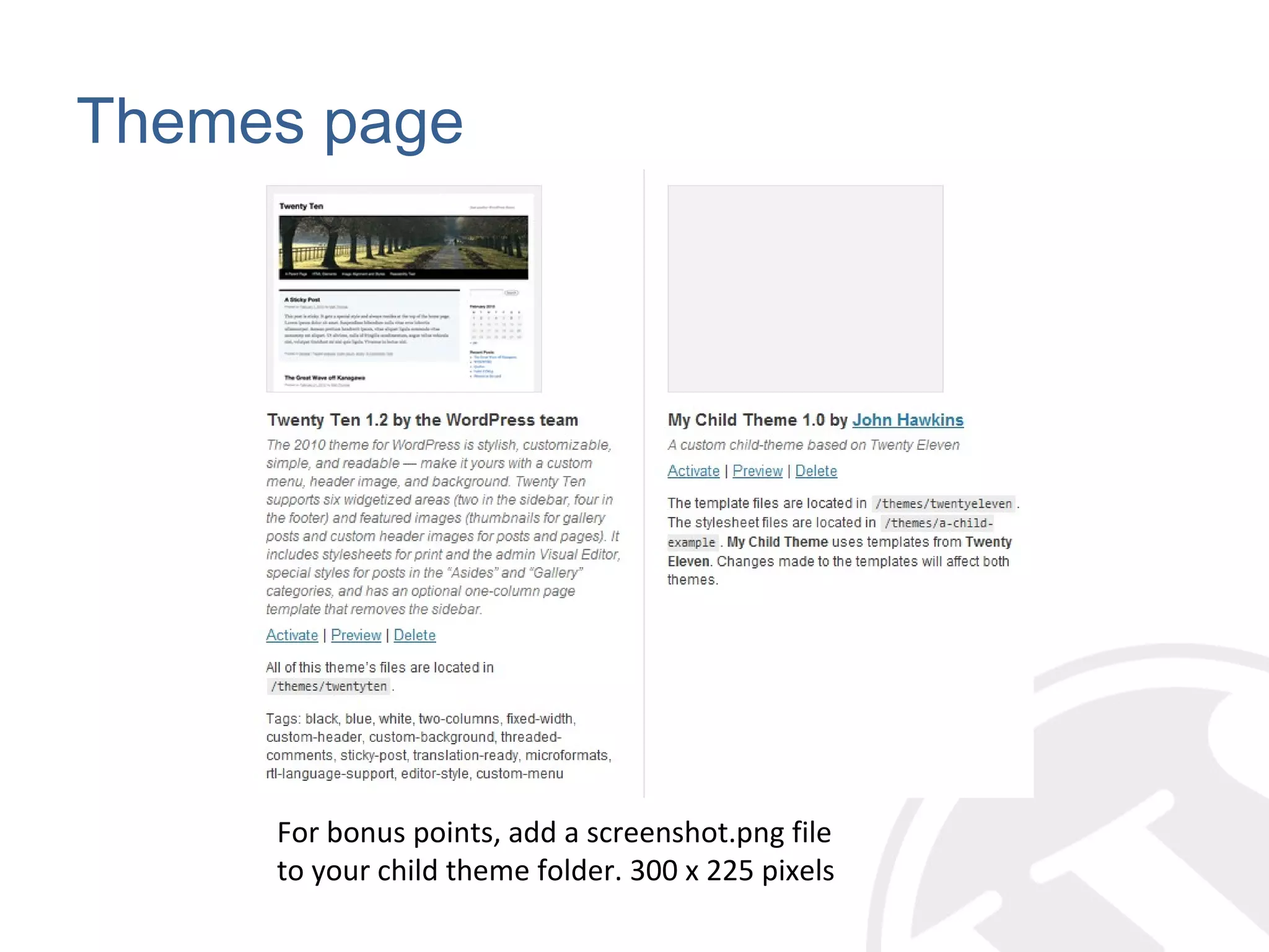 Themes page For bonus points, add a screenshot.png file to your child theme folder. 300 x 225 pixels 