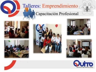 Talleres: Emprendimiento
Capacitación Profesional
 