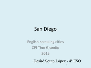 San Diego
English-speaking cities
CPI Tino Grandío
2015
Desiré Souto López - 4º ESO
1
 