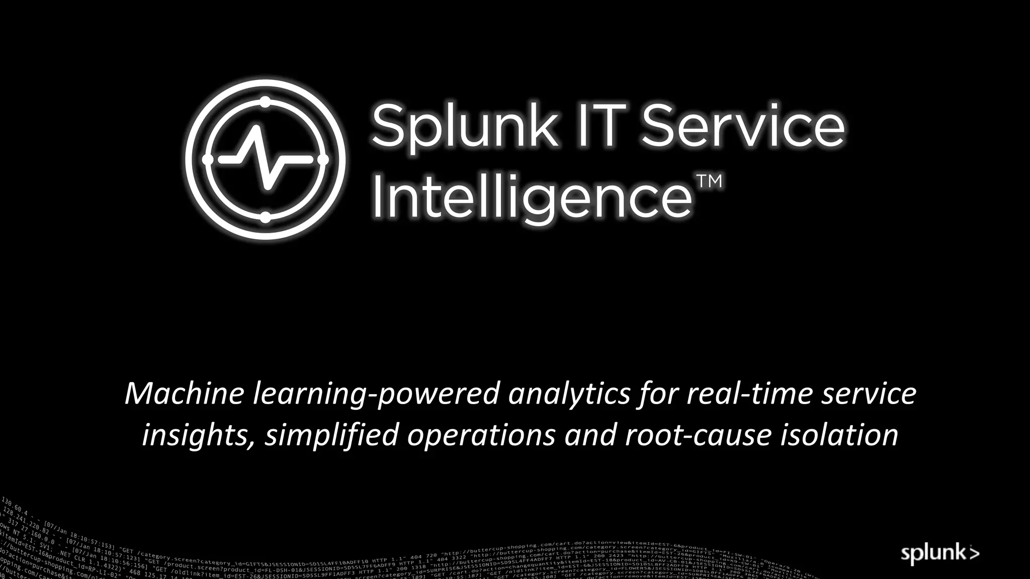 Machine	learning-powered	analytics	for	real-time	service	
insights,	simplified	operations	and	root-cause	isolation
 