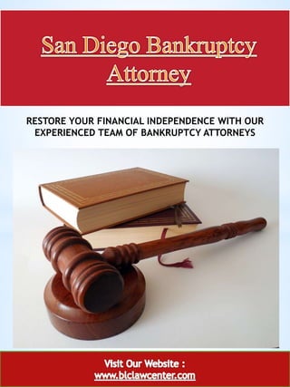 1
RESTORE YOUR FINANCIAL INDEPENDENCE WITH OUR
EXPERIENCED TEAM OF BANKRUPTCY ATTORNEYS
 
