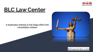 BLC Law Center
A bankruptcy attorney in San Diego offers free
consultation solution
Blclawcenter.com
 