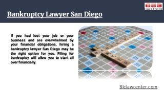 Bankruptcy Lawyer San Diego
If you had lost your job or your
business and are overwhelmed by
your ﬁnancial obligations, hi...