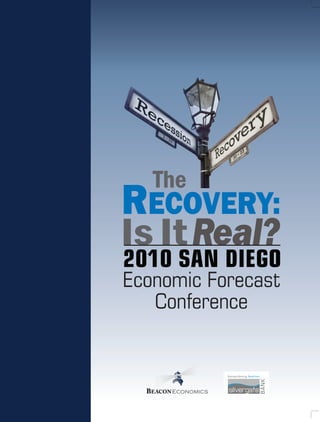 The
RECOVERY:
Is It Real?
2010 SAN DIEGO
Economic Forecast
   Conference



  BEACON ECONOMICS
 