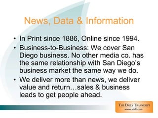 News, Data & Information
• In Print since 1886, Online since 1994.
• Business-to-Business: We cover San
  Diego business. ...