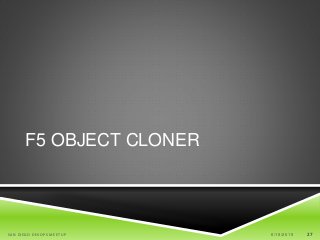 27
F5 OBJECT CLONER
6/19/2015SAN DIEGO DEVOPS MEETUP 27
 