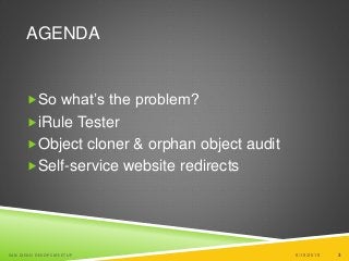 3
AGENDA
So what’s the problem?
iRule Tester
Object cloner & orphan object audit
Self-service website redirects
6/19/2015SAN DIEGO DEVOPS MEETUP 3
 