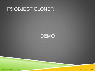 31
F5 OBJECT CLONER
DEMO
6/19/2015SAN DIEGO DEVOPS MEETUP 31
 