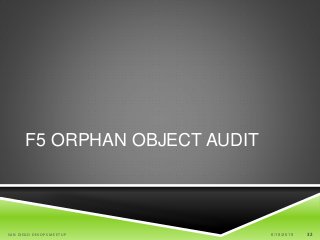32
F5 ORPHAN OBJECT AUDIT
6/19/2015SAN DIEGO DEVOPS MEETUP 32
 
