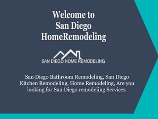 San Diego Bathroom Remodeling, San Diego
Kitchen Remodeling, Home Remodeling, Are you
looking for San Diego remodeling Services.
 